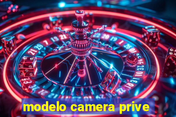 modelo camera prive